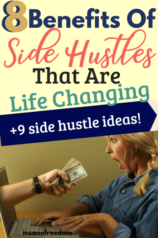 8 Life-Changing Benefits of Side Hustles - Insane Freedom